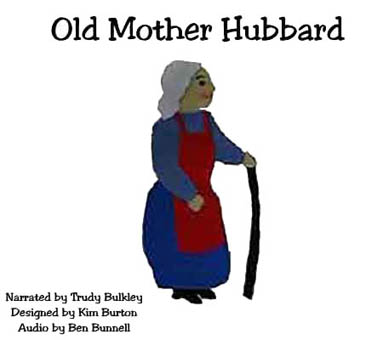 Old Mother Hubbard Narrated by Trudy Bulkley Designed by Kim Burton Audio by Ben Bunnell
